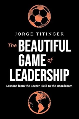The Beautiful Game of Leadership: Lessons from the Soccer Field to the Boardroom