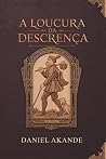 A Loucura da Descrença (Portuguese Edition) A Loucura da Descrença (Portuguese Edition)