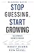 Stop Guessing, Start Growing by Nancy Zhang