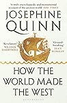 How the World Made the West by Josephine Quinn How the World Made the West by Josephine Quinn