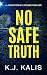 No Safe Truth by KJ Kalis