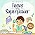 Focus Is My Superpower: An ...