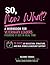 So, Now What? A Workbook fo...