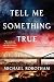 Tell Me Something True: A Novel