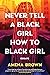 Never Tell a Black Girl How to Black Girl: Essays