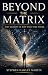 Beyond The Matrix: Why Real...