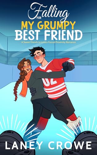 Falling for My Grumpy Best Friend: A Sweet Friends to Lovers Forced Proximity Romance (Kindle Edition)