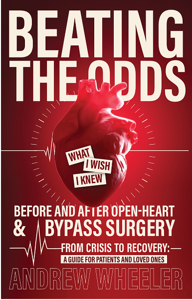 Beating the Odds: What I Wish I Knew Before and After Open-Heart & Bypass Surgery