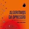 Algoritmos da Opressão: Como os mecanismos de busca reforçam o racismo Algoritmos da Opressão: Como os mecanismos de busca reforçam o racismo