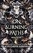 On Burning Paths by Lacey Carter Andersen On Burning Paths by Lacey Carter Andersen