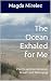 The Ocean Exhaled for Me: P...