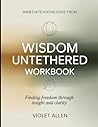 Immediate Knowledge from Wisdom Untethered: Finding Freedom Through Insight and Clarity