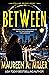 BETWEEN by Maureen A. Miller BETWEEN by Maureen A. Miller