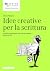 Idee creative per la scrittura: Tecniche e attività per la Scuola secondaria, anche con l'IA (Italian Edition)