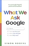 Book cover for What We Ask Google: A Surprisingly Hopeful Picture of Humankind
