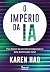 O império da IA: Por dentro da corrida irresponsável pela dominação total (Portuguese Edition)