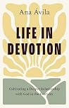 Life in Devotion: Cultivating a Deeper Relationship with God in the Everyday