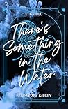 There's Something in the Water by E. Baileu