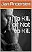 To Kill or Not to Kill