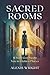 Sacred Rooms: Where God Mee...