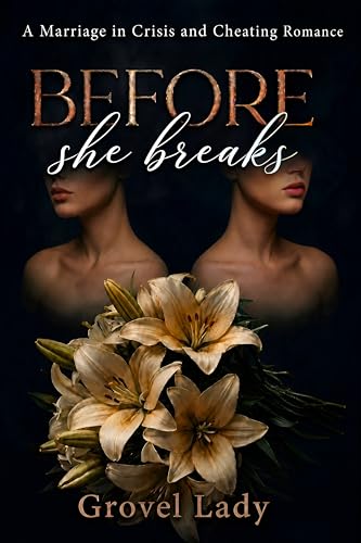 BEFORE SHE BREAKS: A Marriage in Crisis and Cheating Romance (Marriages in Crisis Book 1)