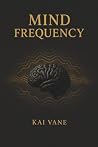 MIND FREQUENCY: Tune Your Thoughts, Transform Your Life MIND FREQUENCY: Tune Your Thoughts, Transform Your Life