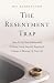 The Resentment Trap: How to...