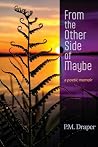 From the Other Side of Maybe by P M Draper