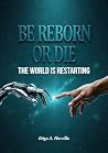 BE REBORN OR DIE....