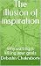 The illusion of inspiration...