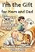 I’m the Gift for Mom and Da...