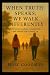 When Truth Speaks We Walk D...