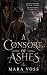 A Consort of Ashes: A Dark ...