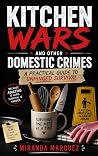 Kitchen Wars and Other Domestic Crimes: A Practical Guide to Unhinged Survival
