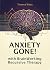 Anxiety Gone!: with BWRT®