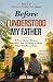 Before I Understood My Father: A Story about Silence, Sacrifice, and Learning to Hear What Was Never Said (The Love I Didn’t See)