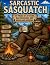 Sarcastic Sasquatch: 50 Pag...