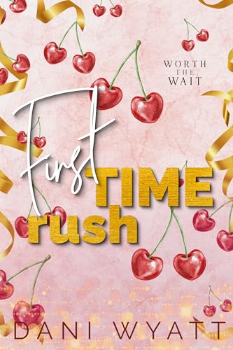 FIRST TIME RUSH: A Double First Time Age Gap Alpha Protector Hero Spicy Romance (Worth The Wait)
