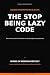The Stop Being Lazy Code: T...