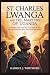 ST. CHARLES LWANGA AND THE ...