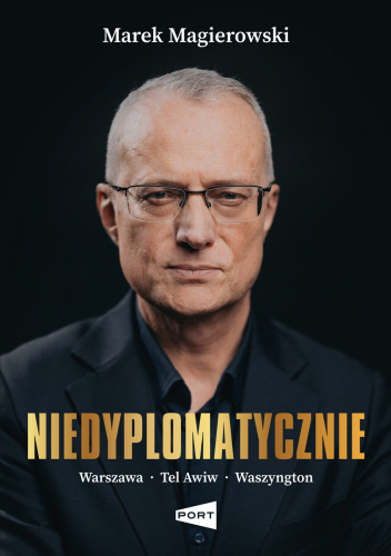 Niedyplomatycznie. Warszawa-Tel Awiw-Waszyngton