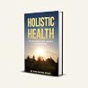 Holistic Health. Harmony of the body, mind and spirit to prev... by Ewa Danuta Bialek Holistic Health. Harmony of the body, mind and spirit to prev... by Ewa Danuta Bialek
