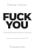 Fuck you: Fuck you, fuck yo...