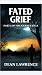 Fated Grief: Part 3 of The ...