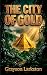 The City of Gold by Grayson Larkston The City of Gold by Grayson Larkston