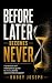 Before Later Becomes Never