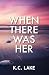 When There Was Her (California Dreaming #3)