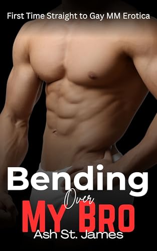 Bending Over My Bro: Straight to Gay First Time MM Erotica (Straight to Gay, First Time - Roommates)