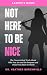 Not Here to Be Nice Leader'...