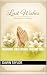 Memorial Final Wishes For Love Ones by Dawn Taylor
